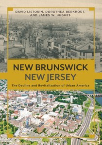 Cover of New Brunswick, New Jersey: The Decline and Revitalization of Urban America by three Rutgers University professors. 